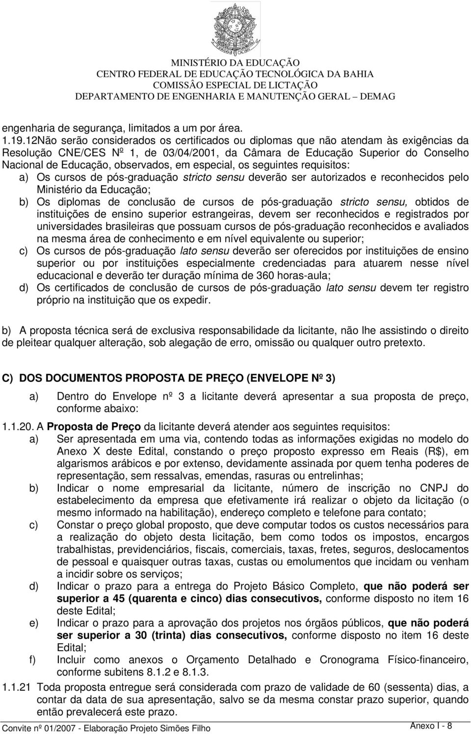 12Não serão considerados os certificados ou diplomas que não atendam às exigências da Resolução CNE/CES N o 1, de 03/04/2001, da Câmara de Educação Superior do Conselho Nacional de Educação,