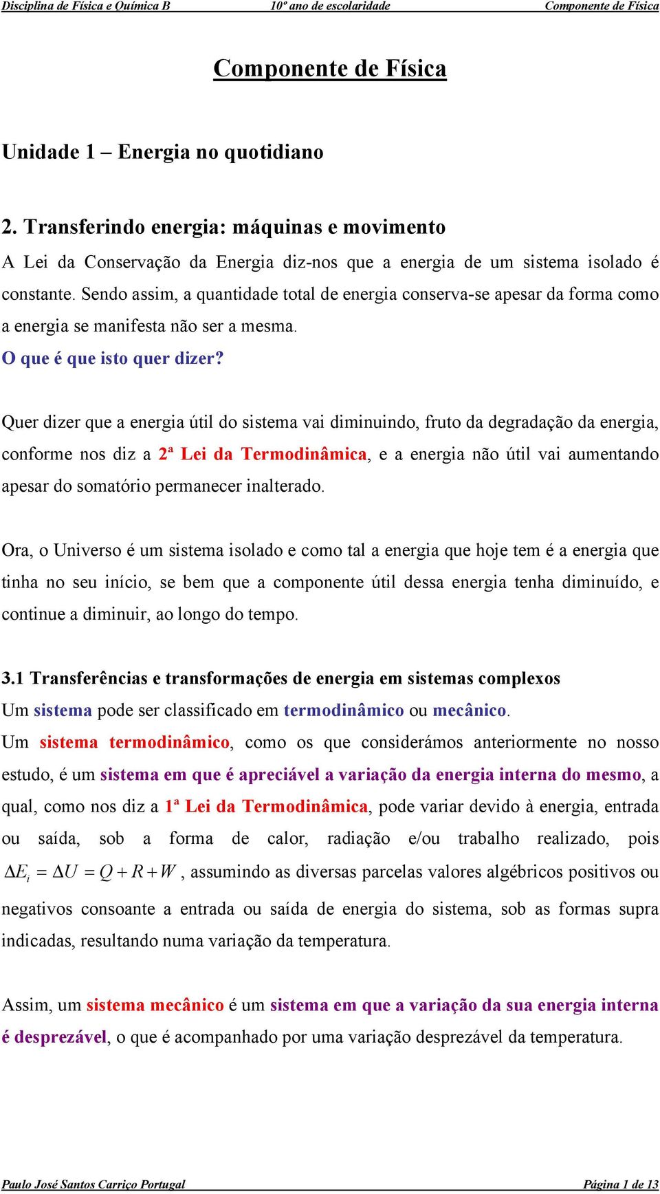 Sendo assim, a quantidade total de eneia onseva-se aesa da foma omo a eneia se manifesta não se a mesma. O que é que isto que dize?