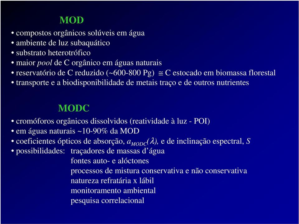 dissolvidos (reatividade à luz - POI) em águas naturais ~1-9% da MOD coeficientes ópticos de absorção, a MODC (λ), e de inclinação espectral, S possibilidades: