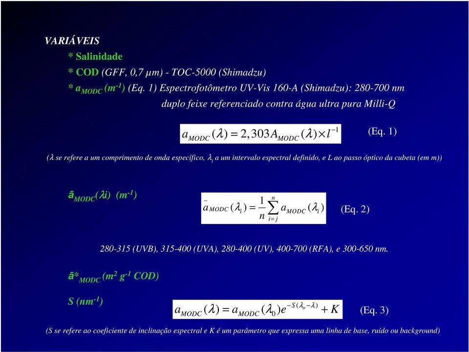 1) (λ se refere a um comprimento de onda específico, λ i a um intervalo espectral definido, e L ao passo óptico da cubeta (em m)) ā MODC (λi) (m -1 ) _ n 1 a MODC λ = i