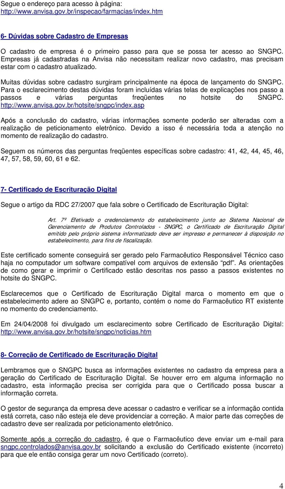 Empresas já cadastradas na Anvisa não necessitam realizar novo cadastro, mas precisam estar com o cadastro atualizado.