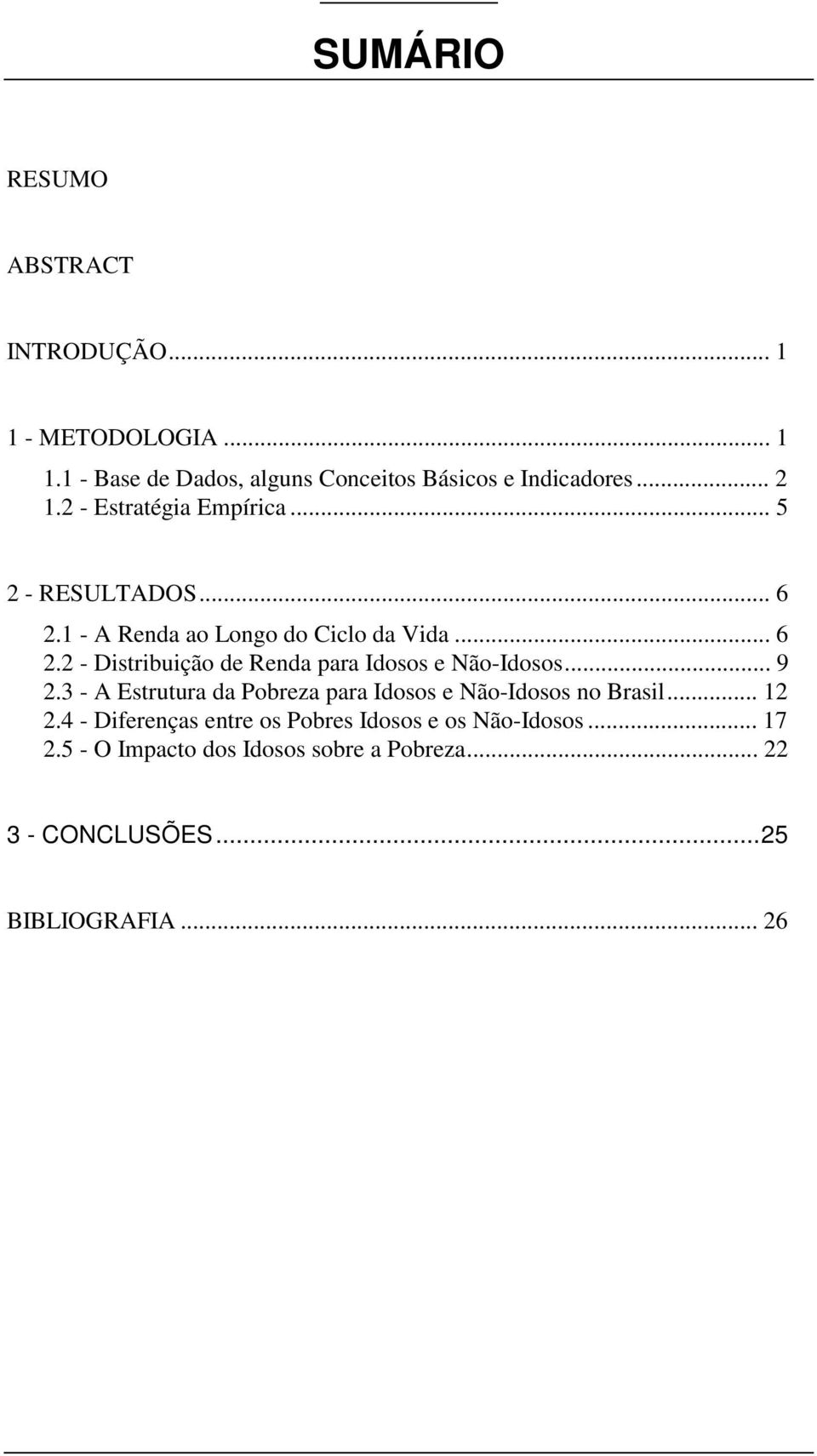 .. 9 2.3 - A Estrutura da Pobreza para Idosos e Não-Idosos no Brasil... 12 2.