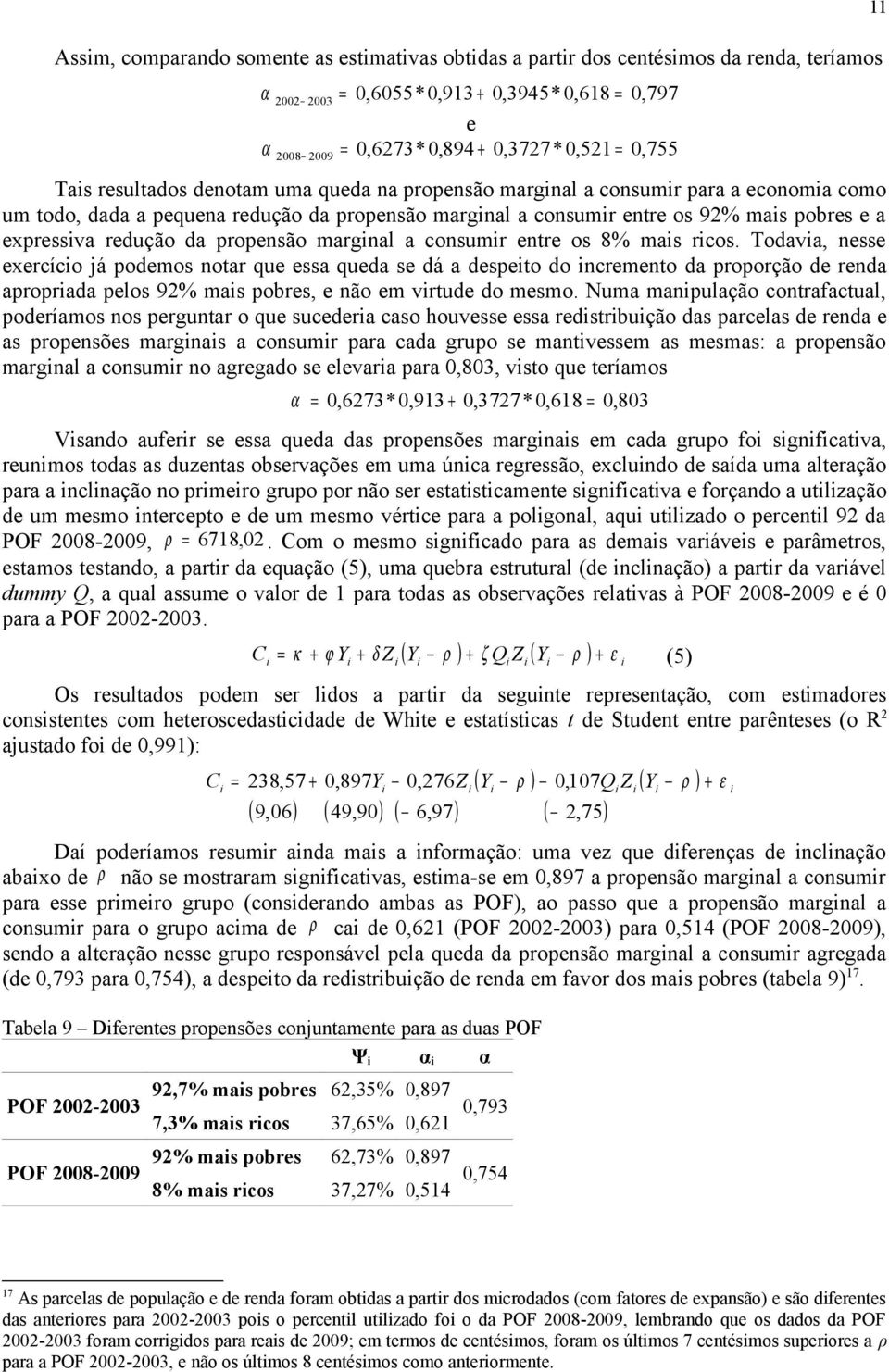 propensão margnal a consumr entre os 8% mas rcos.