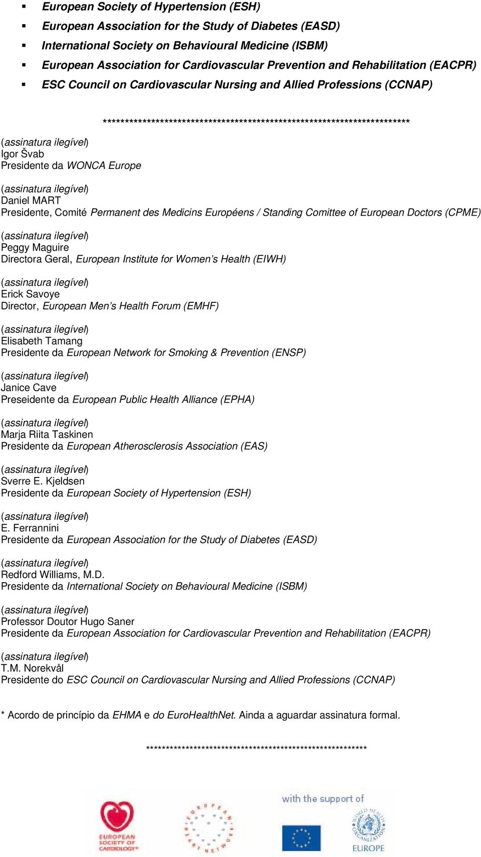 ********************************************************************** Daniel MART Presidente, Comité Permanent des Medicins Européens / Standing Comittee of European Doctors (CPME) Peggy Maguire