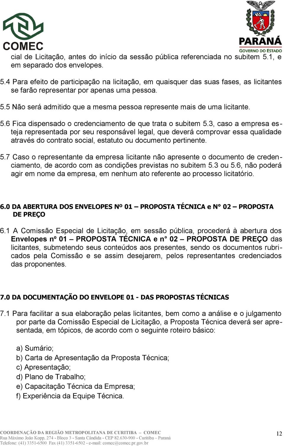 5.6 Fica dispensado o credenciamento de que trata o subitem 5.