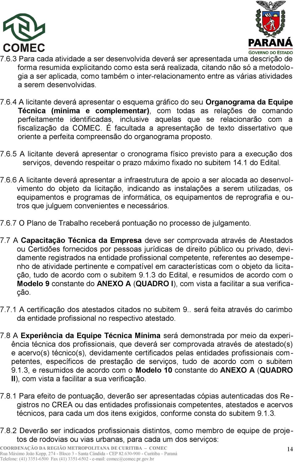 4 A licitante deverá apresentar o esquema gráfico do seu Organograma da Equipe Técnica (mínima e complementar), com todas as relações de comando perfeitamente identificadas, inclusive aquelas que se