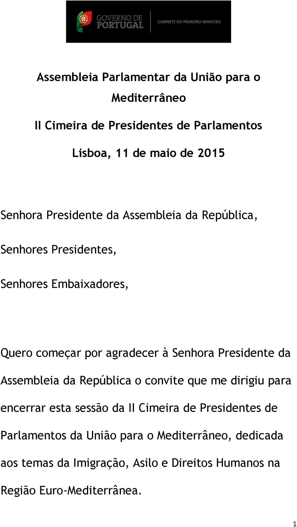 Senhora Presidente da Assembleia da República o convite que me dirigiu para encerrar esta sessão da II Cimeira de Presidentes