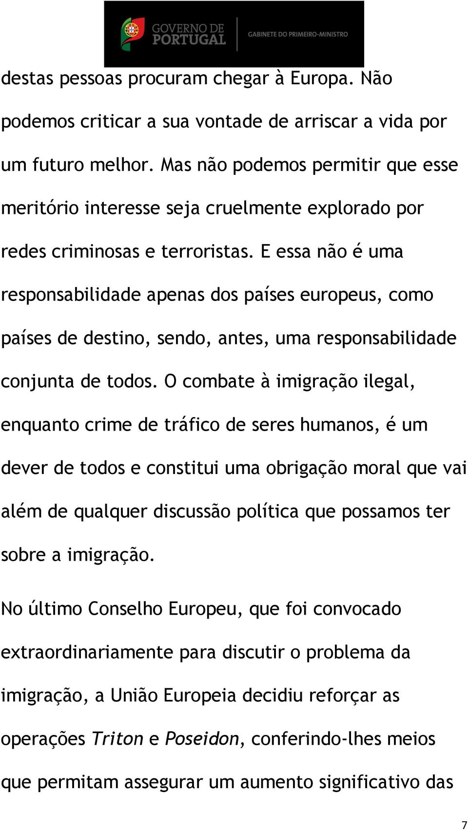 E essa não é uma responsabilidade apenas dos países europeus, como países de destino, sendo, antes, uma responsabilidade conjunta de todos.