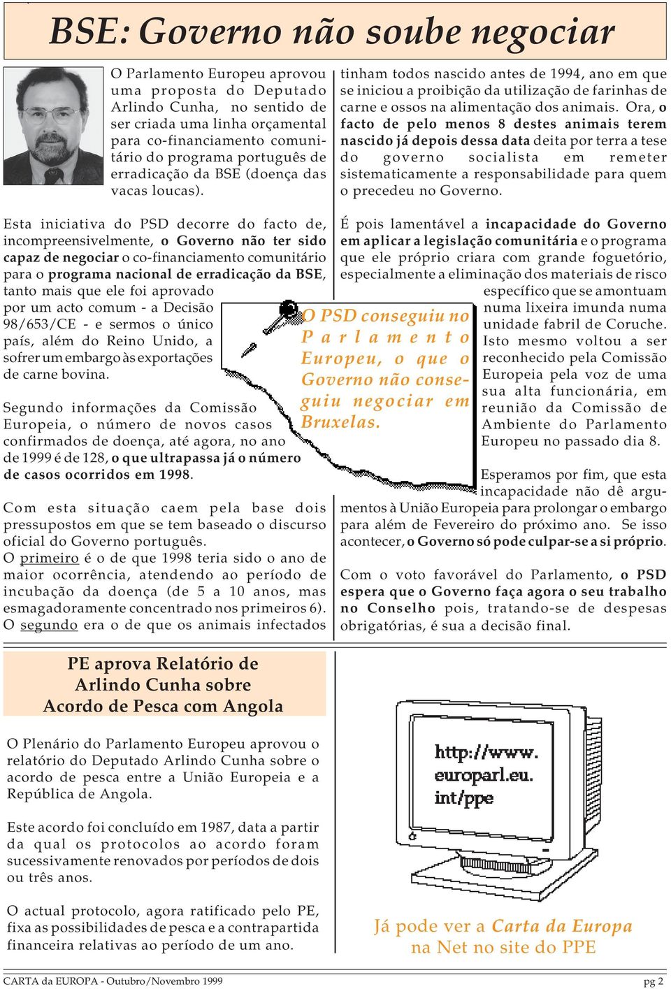 Ora, o facto de pelo menos 8 destes animais terem nascido já depois dessa data deita por terra a tese do governo socialista em remeter sistematicamente a responsabilidade para quem o precedeu no