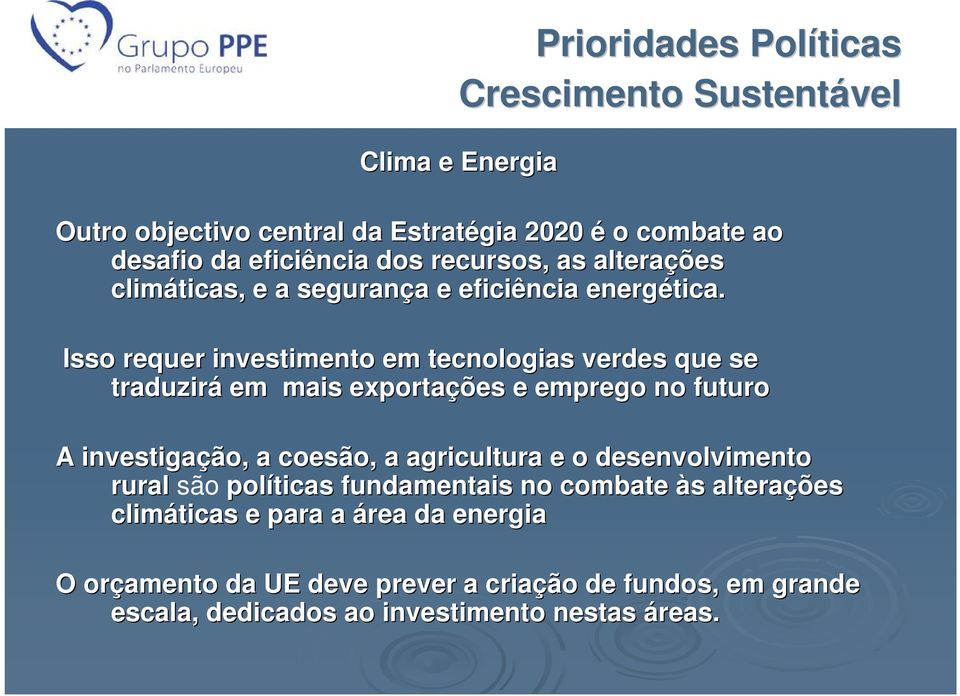 Isso requer investimento em tecnologias verdes que se traduzirá em mais exportações e emprego no futuro A investigação ão,, a coesão,, a agricultura e