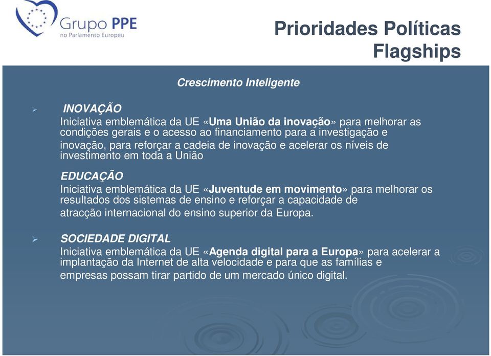 «Juventude em movimento» para melhorar os resultados dos sistemas de ensino e reforçar a capacidade de atracção internacional do ensino superior da Europa.