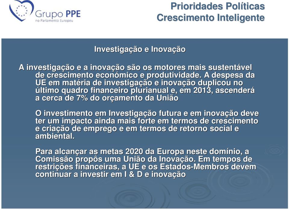 Investigação futura e em inovação deve ter um impacto ainda mais forte em termos de crescimento e criação de emprego e em termos de retorno social e ambiental.