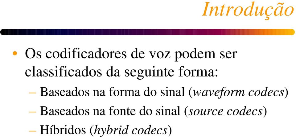 forma do sinal (waveform codecs) Baseados na