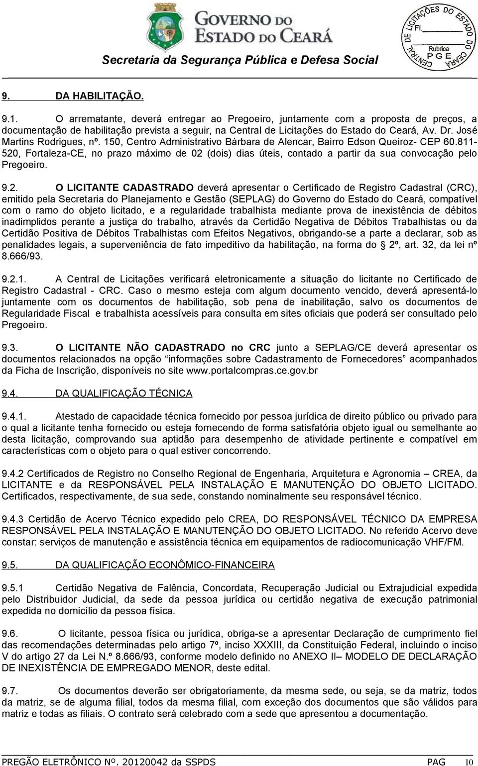 José Martins Rodrigues, nº. 150, Centro Administrativo Bárbara de Alencar, Bairro Edson Queiroz- CEP 60.