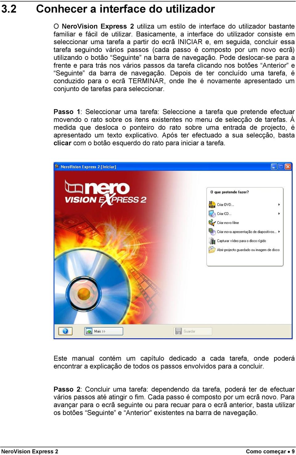 utilizando o botão Seguinte na barra de navegação. Pode deslocar-se para a frente e para trás nos vários passos da tarefa clicando nos botões Anterior e Seguinte da barra de navegação.