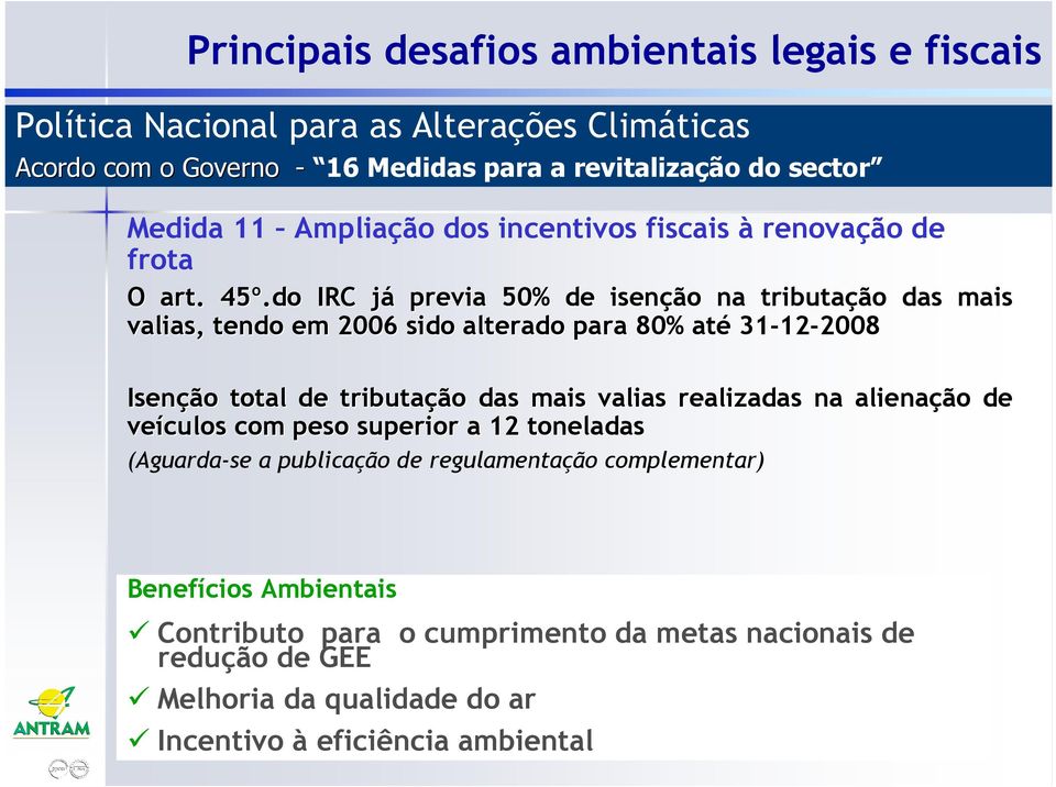 do IRC jáj previa 50% de isenção na tributação das mais valias, tendo em 2006 sido alterado para 80% até 31-12 12-20082008 Isenção total de tributação das