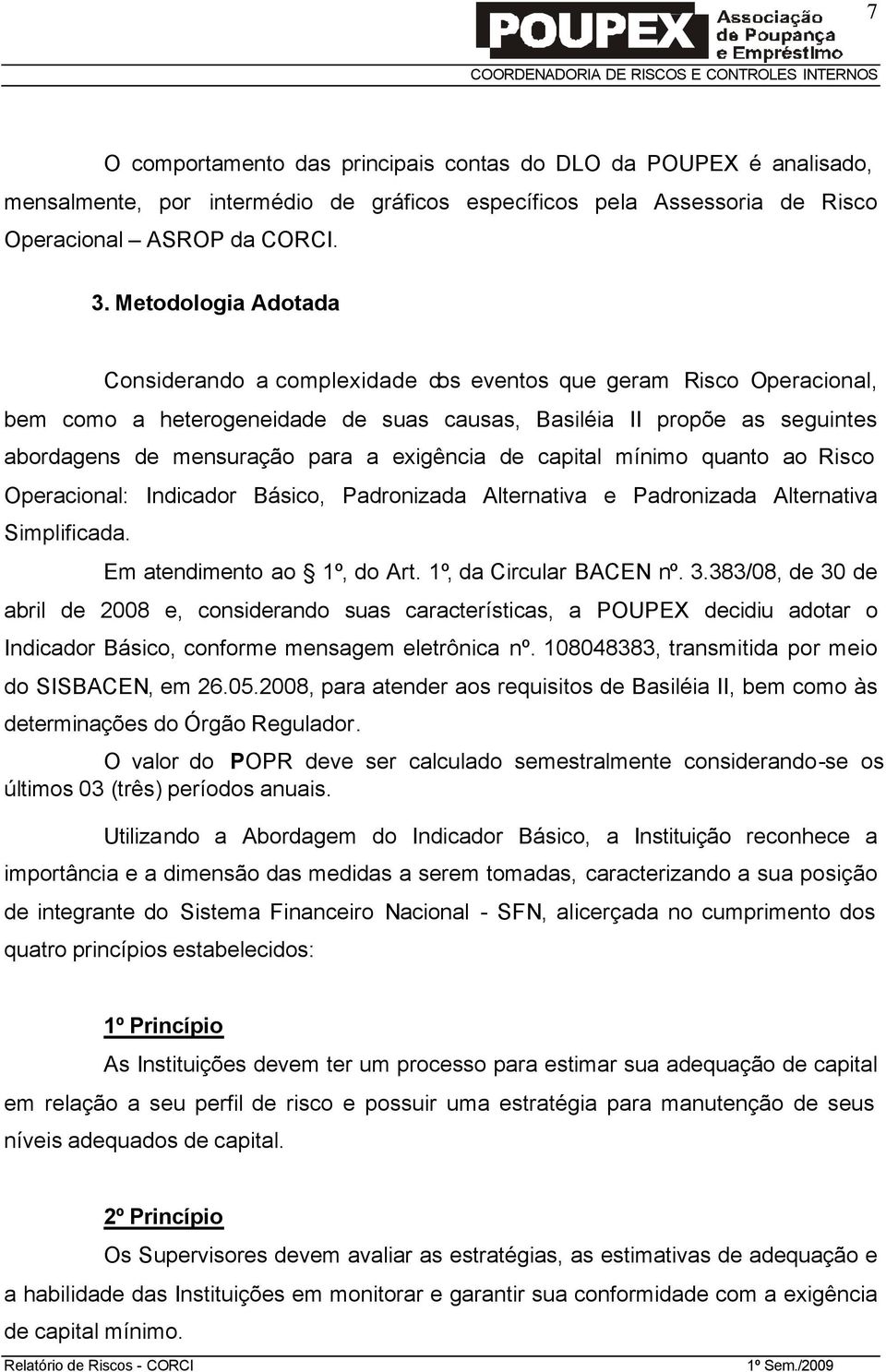 exigência de capital mínimo quanto ao Risco Operacional: Indicador Básico, Padronizada Alternativa e Padronizada Alternativa Simplificada. Em atendimento ao 1º, do Art. 1º, da Circular BACEN nº. 3.