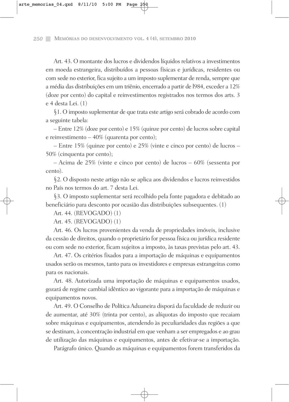 suplementar de renda, sempre que a média das distribuições em um triênio, encerrado a partir de l984, exceder a 12% (doze por cento) do capital e reinvestimentos registrados nos termos dos arts.