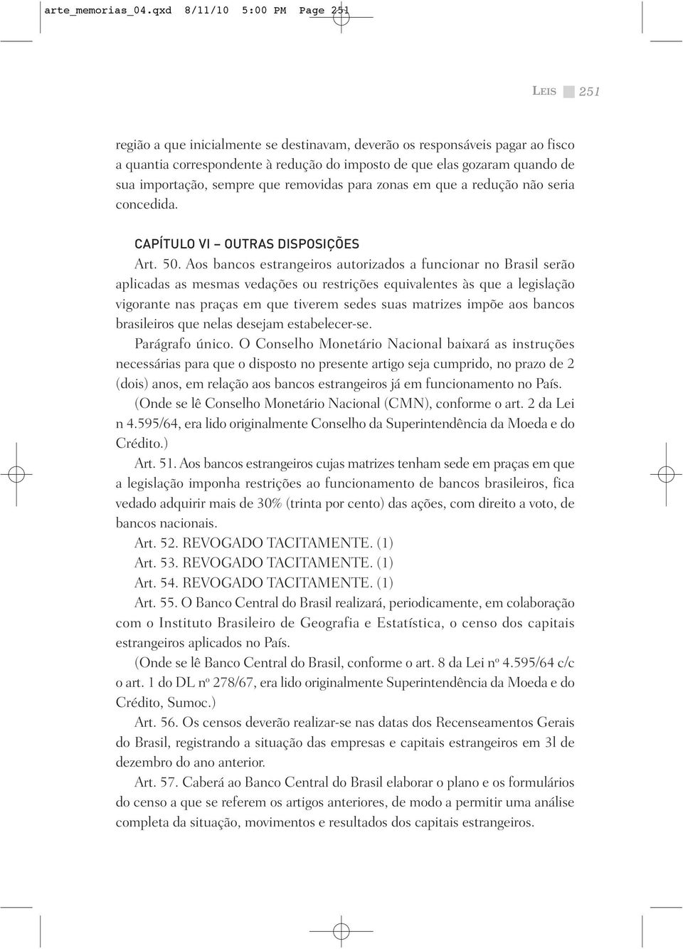 importação, sempre que removidas para zonas em que a redução não seria concedida. CAPÍTULO VI OUTRAS DISPOSIÇÕES Art. 50.