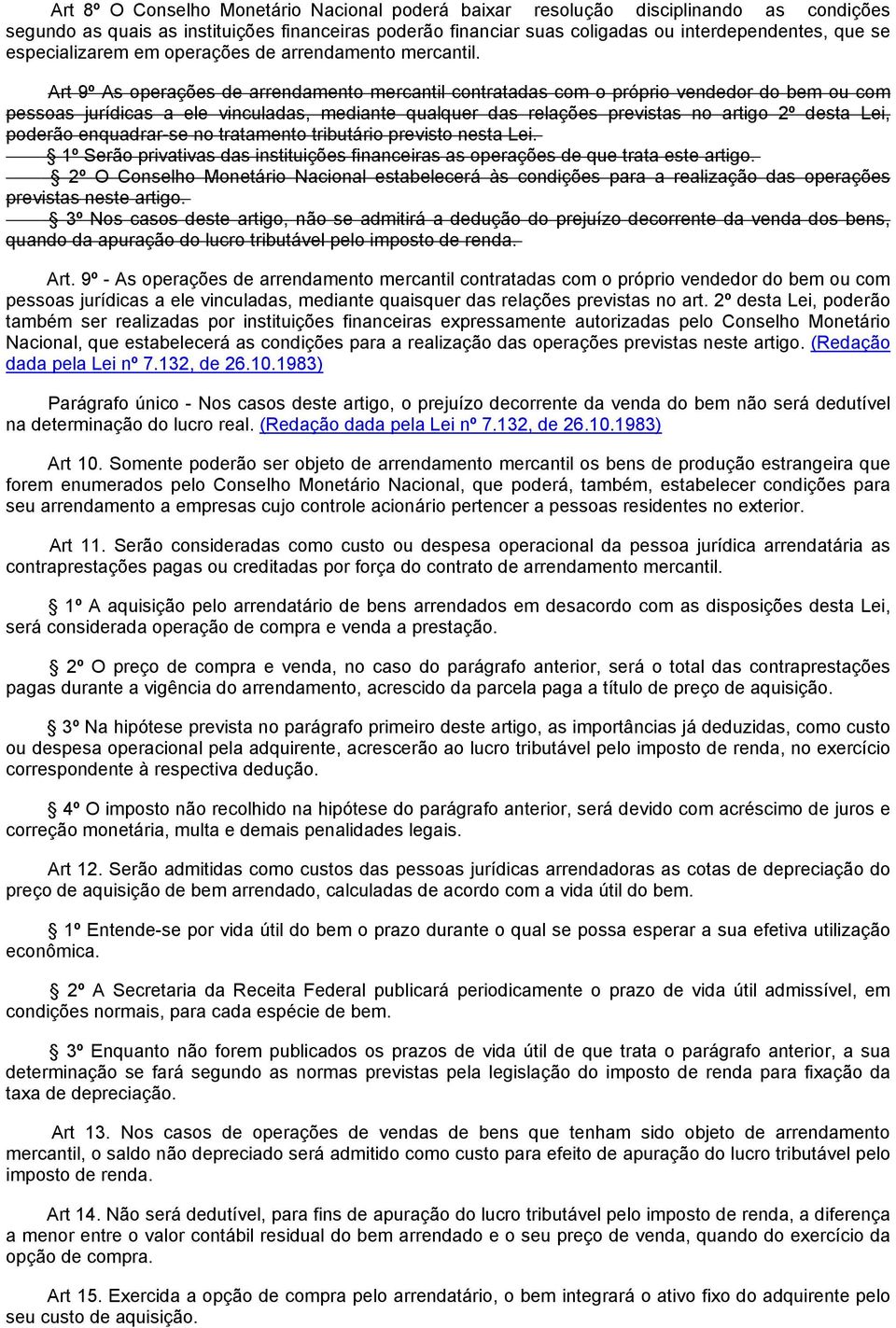 Art 9º As operações de arrendamento mercantil contratadas com o próprio vendedor do bem ou com pessoas jurídicas a ele vinculadas, mediante qualquer das relações previstas no artigo 2º desta Lei,