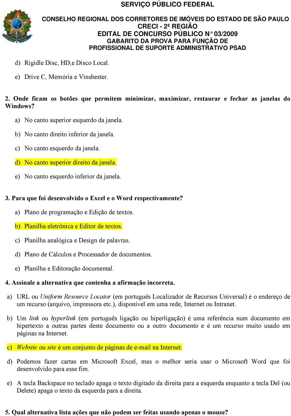 Para que foi desenvolvido o Excel e o Word respectivamente? a) Plano de programação e Edição de textos. b) Planilha eletrônica e Editor de textos. c) Planilha analógica e Design de palavras.