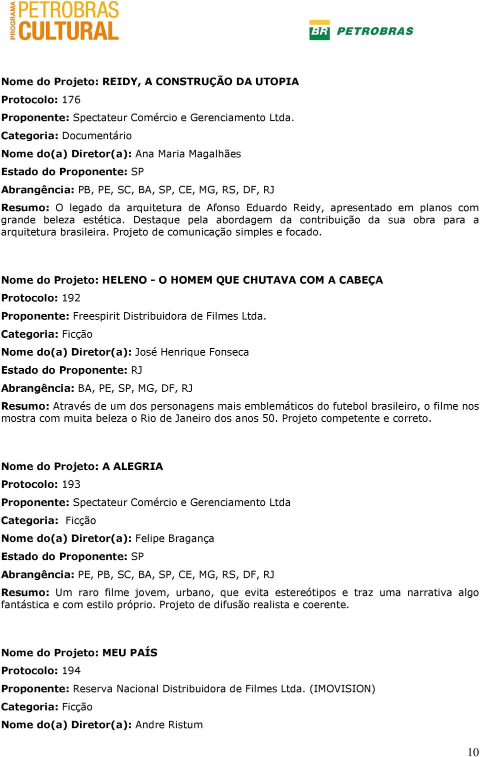 com grande beleza estética. Destaque pela abordagem da contribuição da sua obra para a arquitetura brasileira. Projeto de comunicação simples e focado.