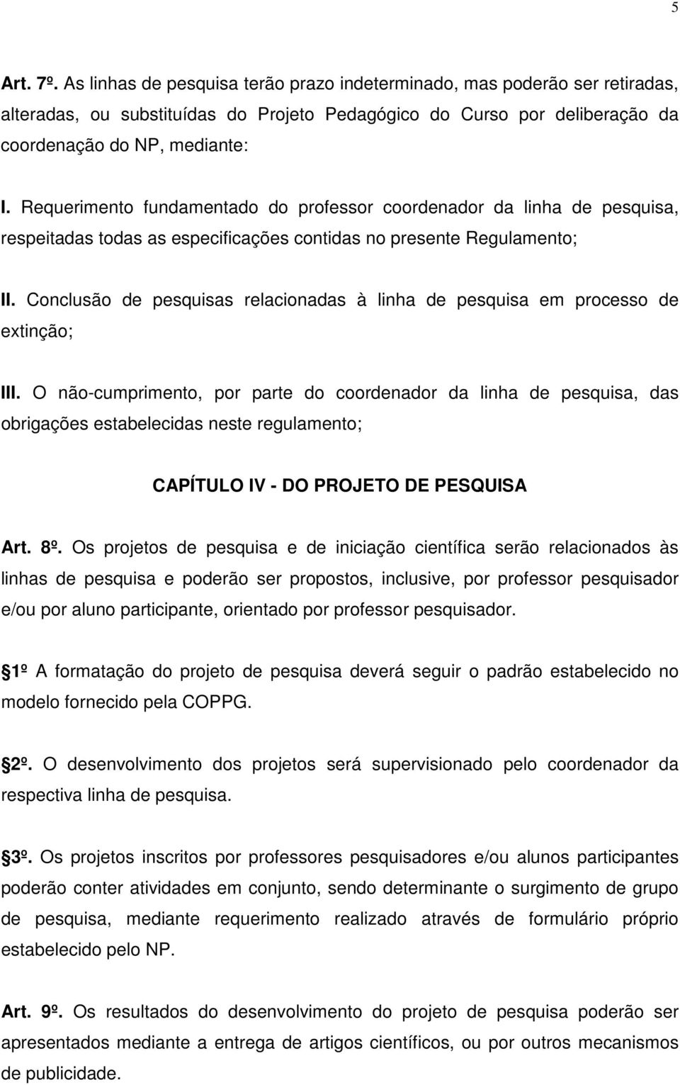 Conclusão de pesquisas relacionadas à linha de pesquisa em processo de extinção; III.