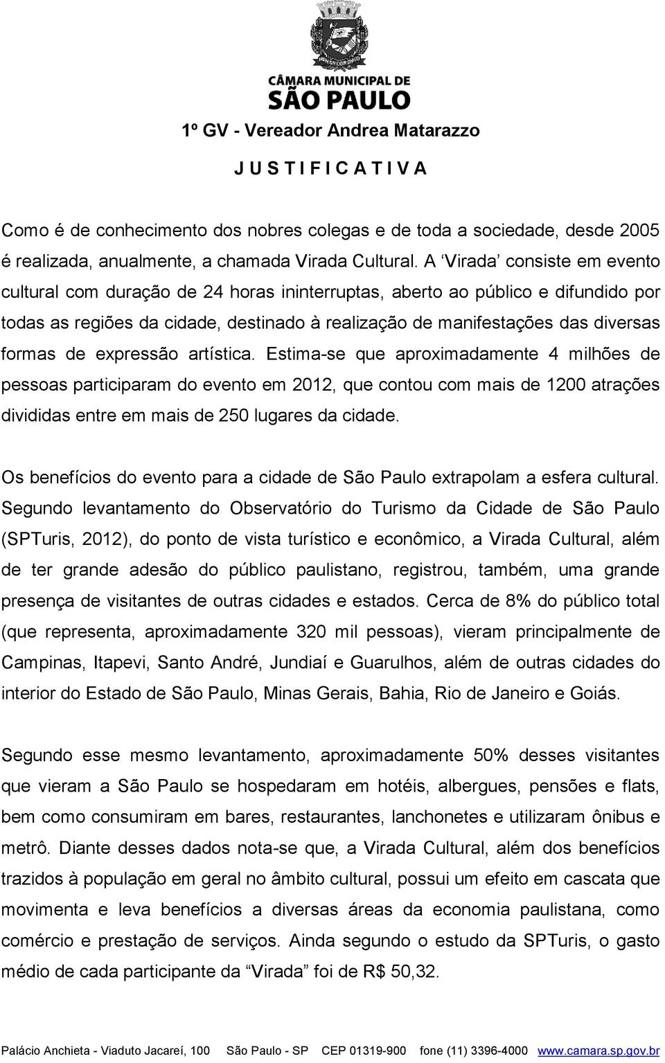 de expressão artística. Estima-se que aproximadamente 4 milhões de pessoas participaram do evento em 2012, que contou com mais de 1200 atrações divididas entre em mais de 250 lugares da cidade.