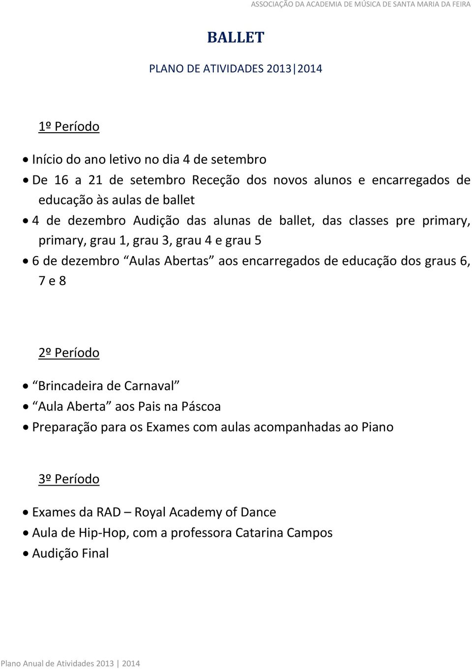 dezembro Auls Aberts os encrregdos de educção dos grus 6, 7 e 8 2º Período Brincdeir de Crnvl Aul Abert os Pis n Pásco Preprção pr os Exmes