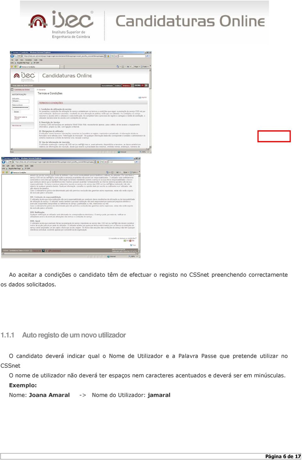 1.1 Auto registo de um novo utilizador O candidato deverá indicar qual o Nome de Utilizador e a Palavra