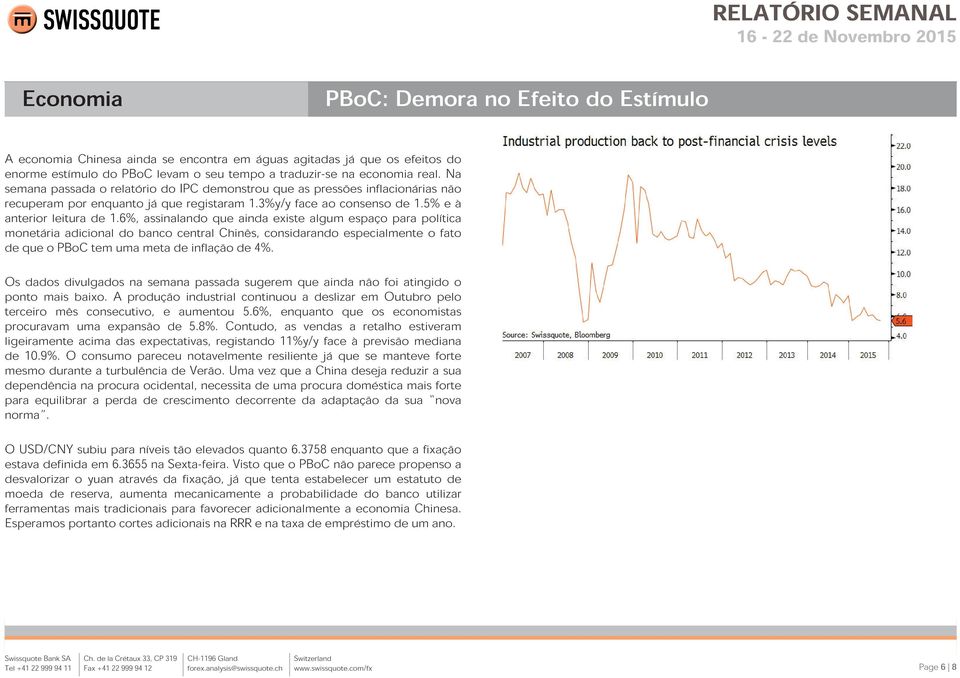 6%, assinalando que ainda existe algum espaço para política monetária adicional do banco central Chinês, considarando especialmente o fato de que o PBoC tem uma meta de inflação de 4%.