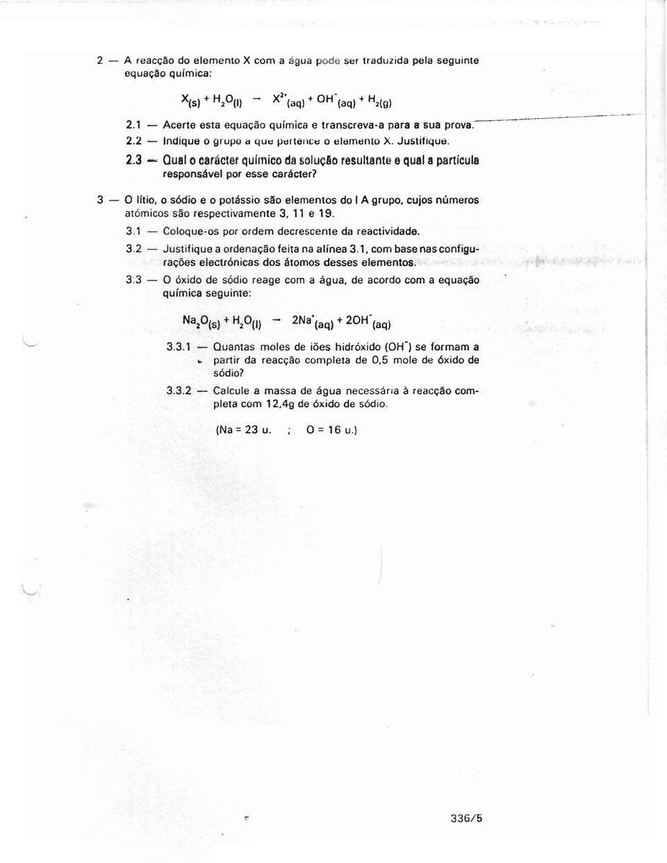 3 - O Iltio, o sódio e o potássio são elementos do I A grupo, cujos números atómicos são respectivamente 3, 11 e 19. 3.1 - Coloque-os por ordem decrescente da reactividade. 3.2 - Justifique a ordenação feita na allnea 3.