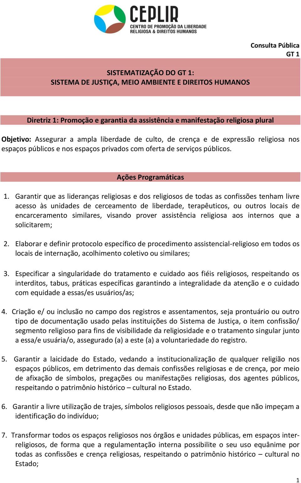 Garantir que as lideranças religiosas e dos religiosos de todas as confissões tenham livre acesso às unidades de cerceamento de liberdade, terapêuticos, ou outros locais de encarceramento similares,