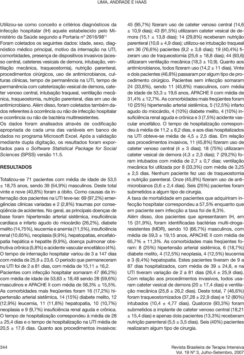 ventilação mecânica, traqueostomia), nutrição parenteral, procedimentos cirúrgicos, uso de antimicrobianos, culturas clínicas, tempo de permanência na UTI, tempo de permanência com cateterização