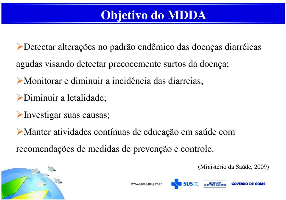 diarreias; Diminuir a letalidade; Investigar suas causas; Manter atividades contínuas de