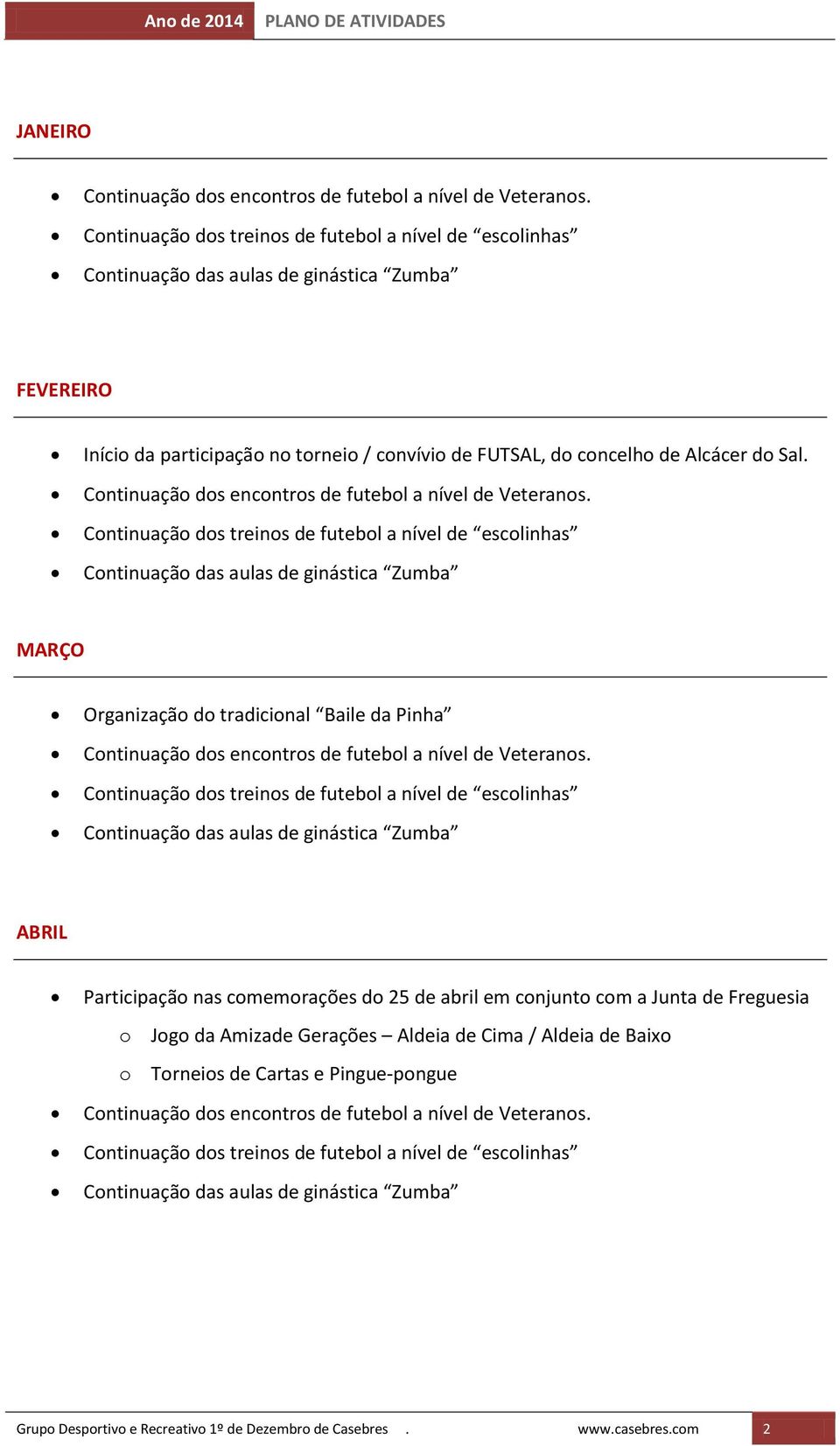 conjunto com a Junta de Freguesia o Jogo da Amizade Gerações Aldeia de Cima / Aldeia de Baixo o