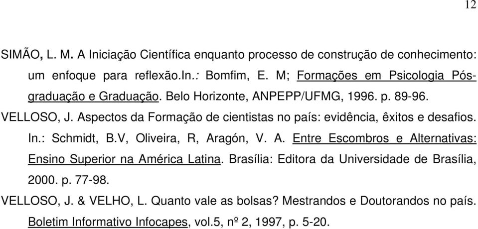 Aspectos da Formação de cientistas no país: evidência, êxitos e desafios. In.: Schmidt, B.V, Oliveira, R, Ar