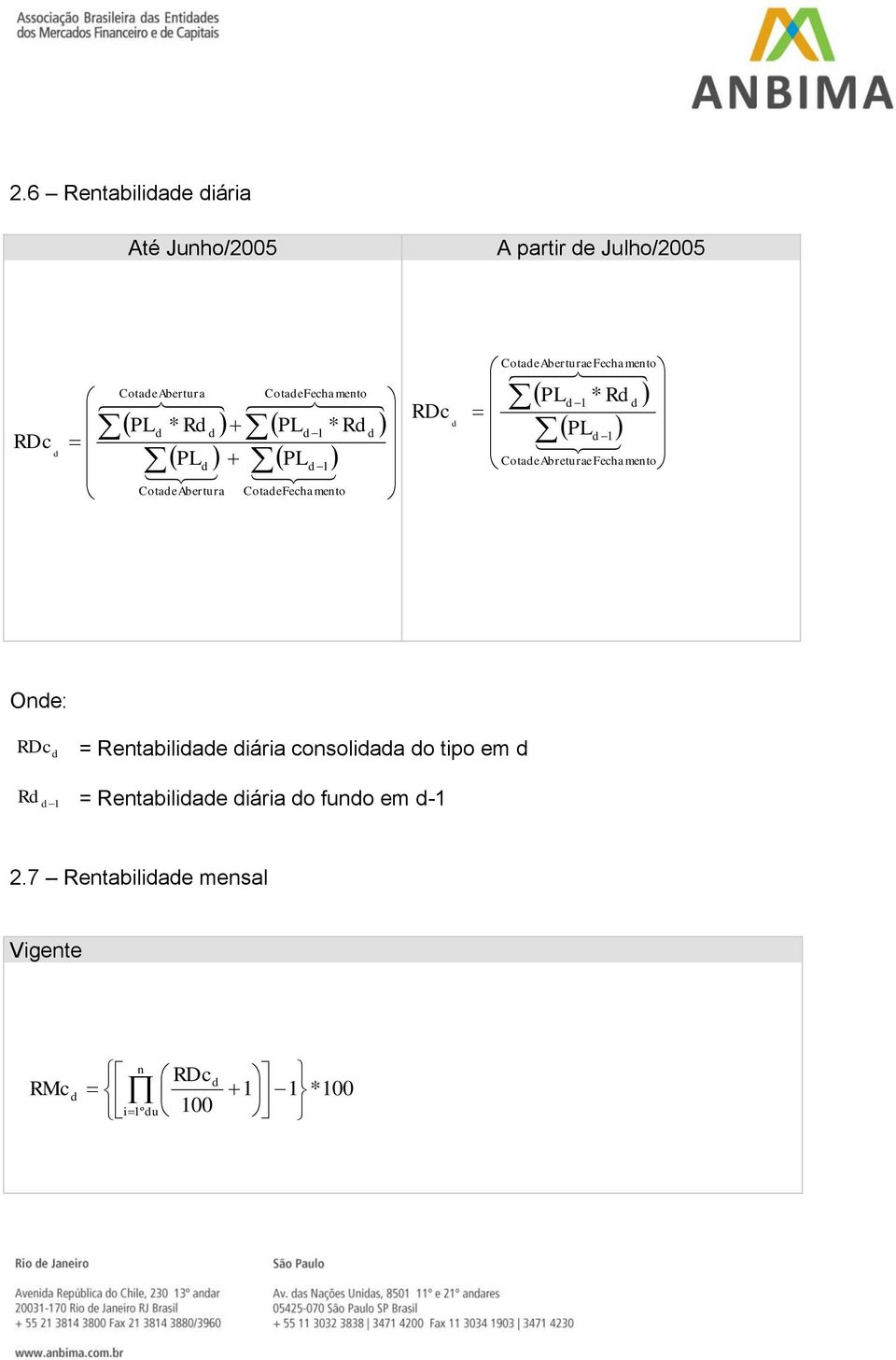 CotaeAberturaeFechaento CotaeAbreturaeFechaento One: Rc = Rentabiliae iária