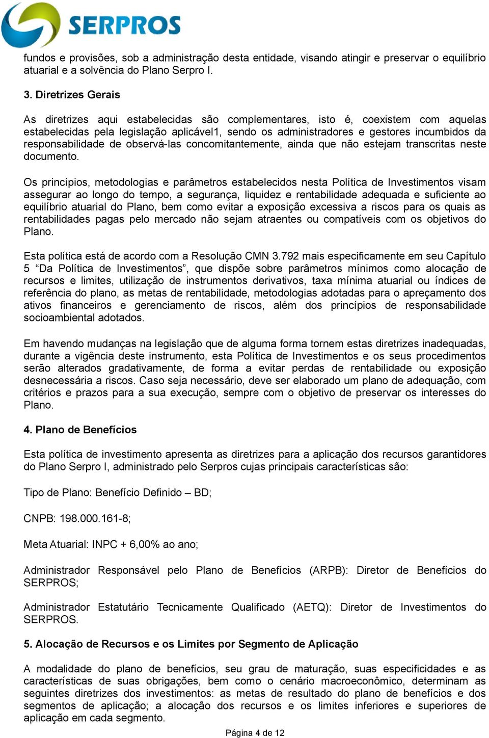 responsabilidade de observá-las concomitantemente, ainda que não estejam transcritas neste documento.