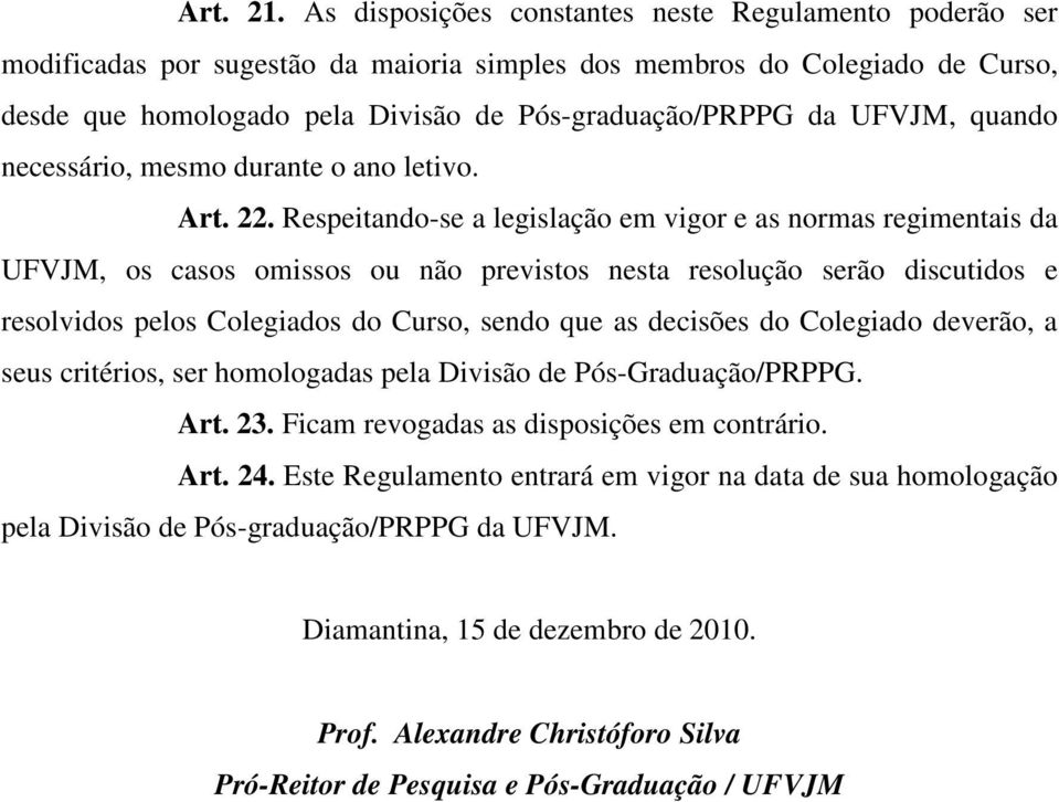 UFVJM, quando necessário, mesmo durante o ano letivo. Art. 22.