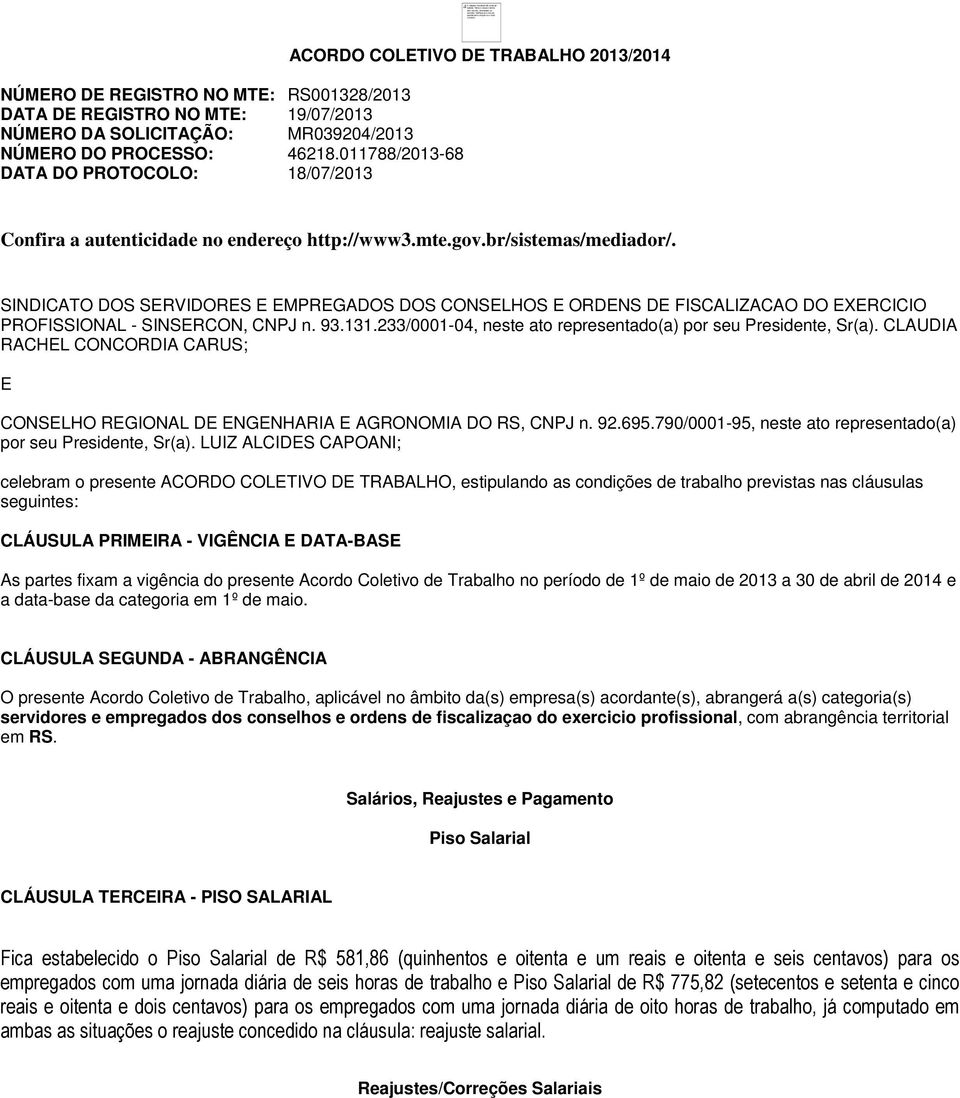 011788/2013-68 DATA DO PROTOCOLO: 18/07/2013 ACORDO COLETIVO DE TRABALHO 2013/2014 Confira a autenticidade no endereço http://www3.mte.gov.br/sistemas/mediador/.
