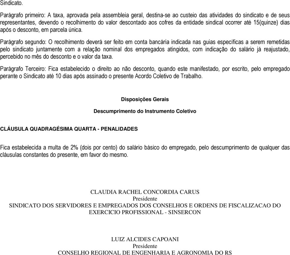 entidade sindical ocorrer até 15(quinze) dias após o desconto, em parcela única.