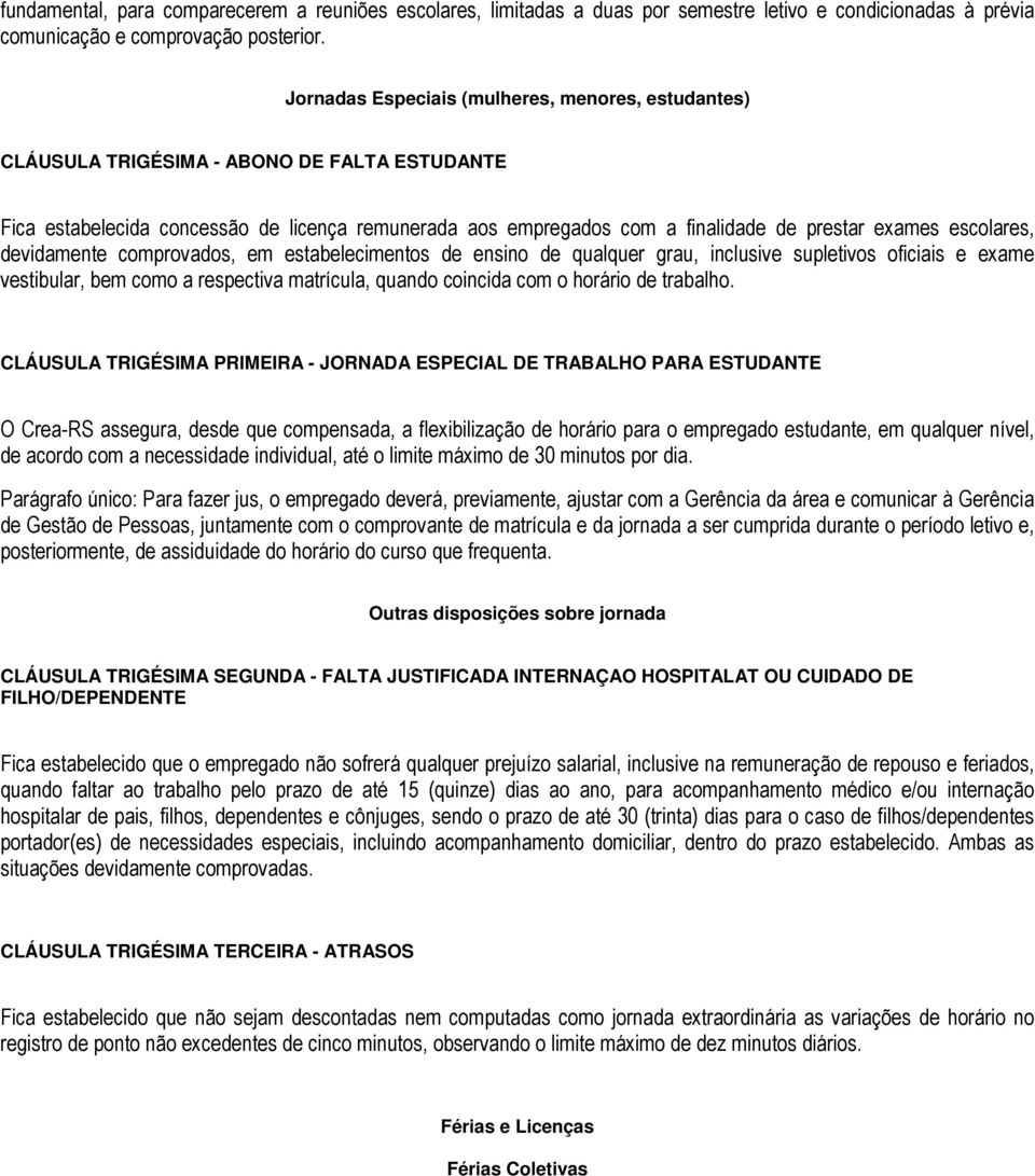 escolares, devidamente comprovados, em estabelecimentos de ensino de qualquer grau, inclusive supletivos oficiais e exame vestibular, bem como a respectiva matrícula, quando coincida com o horário de