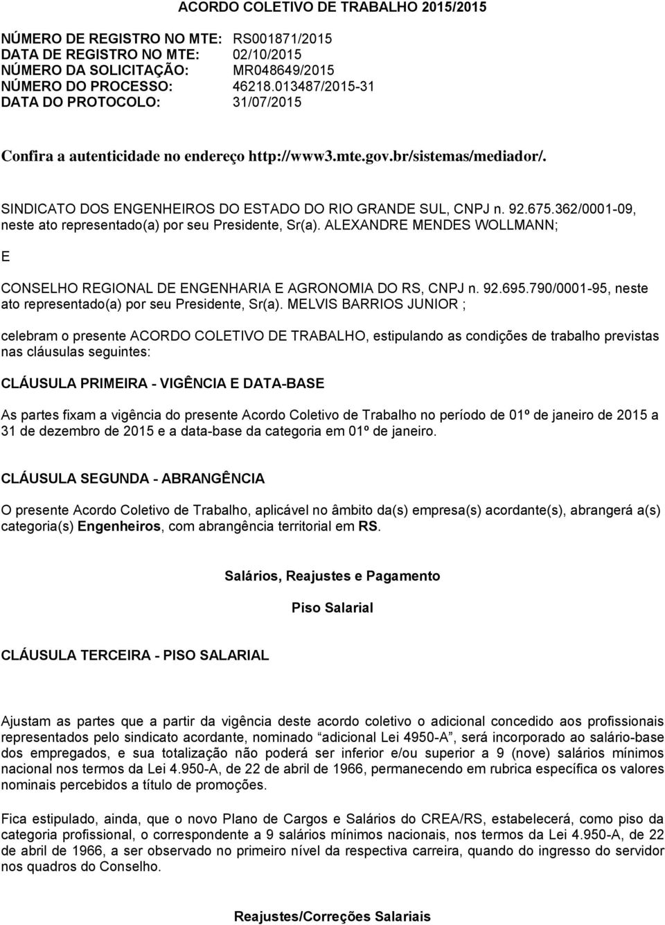 362/0001-09, neste ato representado(a) por seu Presidente, Sr(a). ALEXANDRE MENDES WOLLMANN; E CONSELHO REGIONAL DE ENGENHARIA E AGRONOMIA DO RS, CNPJ n. 92.695.