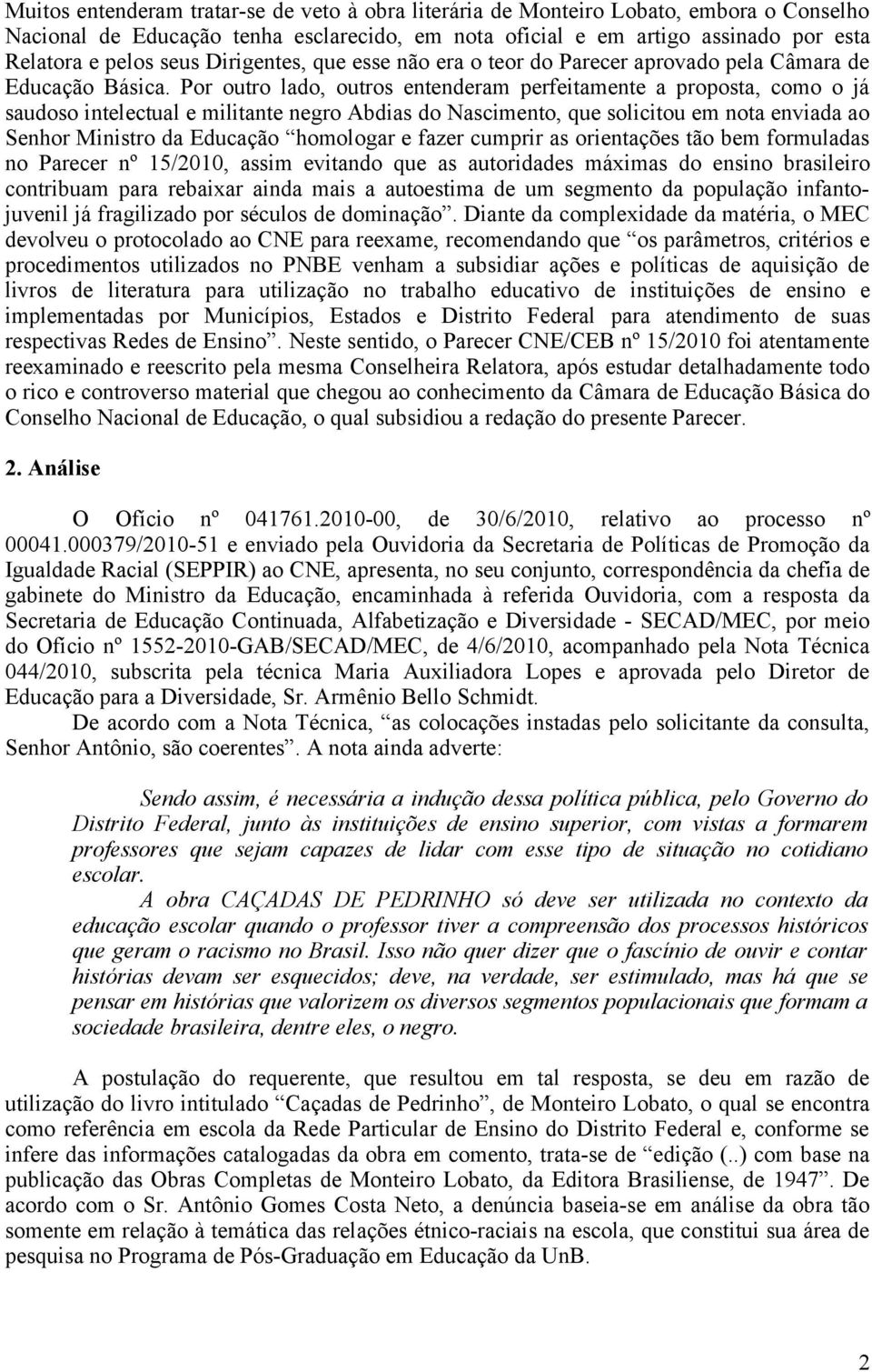 Por outro lado, outros entenderam perfeitamente a proposta, como o já saudoso intelectual e militante negro Abdias do Nascimento, que solicitou em nota enviada ao Senhor Ministro da Educação