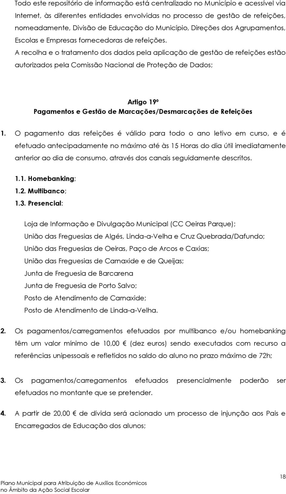 A recolha e o tratamento dos dados pela aplicação de gestão de refeições estão autorizados pela Comissão Nacional de Proteção de Dados; Artigo 19º Pagamentos e Gestão de Marcações/Desmarcações de