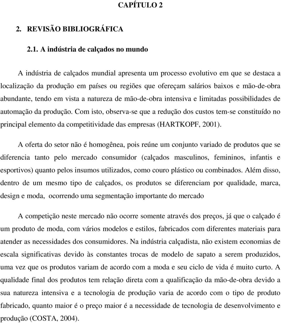 mão-de-obra abundante, tendo em vista a natureza de mão-de-obra intensiva e limitadas possibilidades de automação da produção.