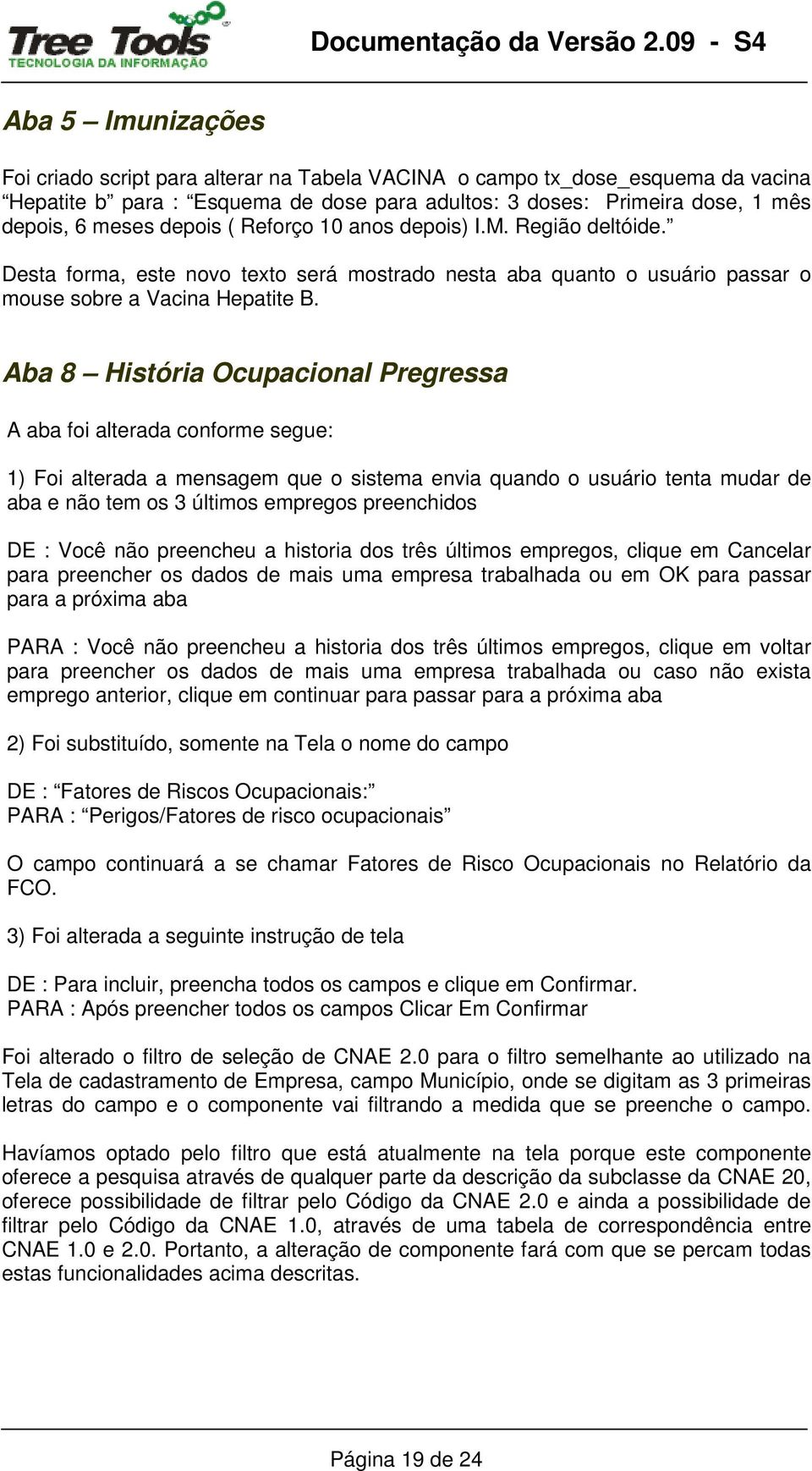 Aba 8 História Ocupacional Pregressa A aba foi alterada conforme segue: 1) Foi alterada a mensagem que o sistema envia quando o usuário tenta mudar de aba e não tem os 3 últimos empregos preenchidos