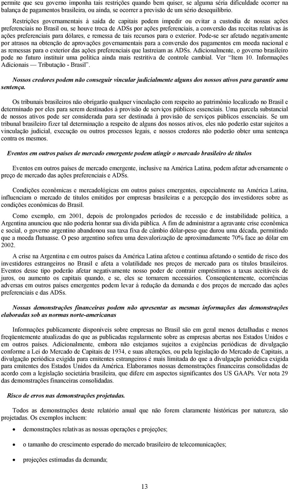 relativas às ações preferenciais para dólares, e remessa de tais recursos para o exterior.