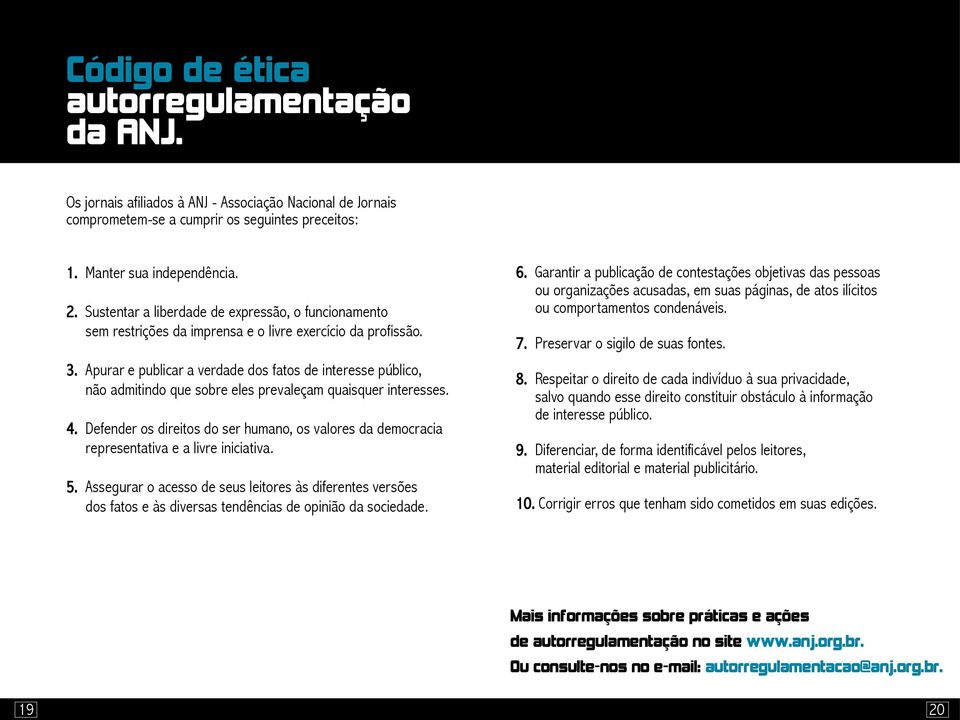 Defender os direitos do ser humano, os valores da democracia representativa e a livre iniciativa. 5.